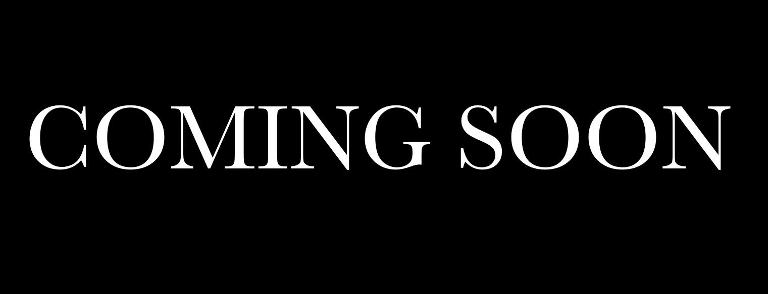 COMING SOON COMING SOON